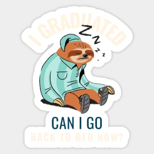 I graduated can I go back to bed now Sticker